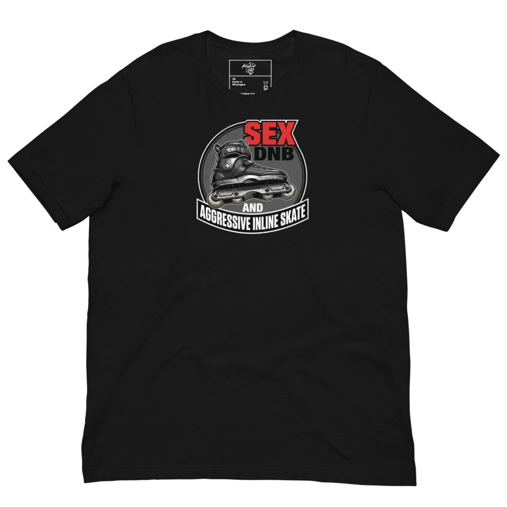 SEX, DNB AND AGGRESSIVE INLINE SKATE TEE